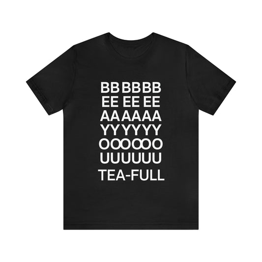 BEAYOUTEAFULL Unisex Jersey Short Sleeve Tee