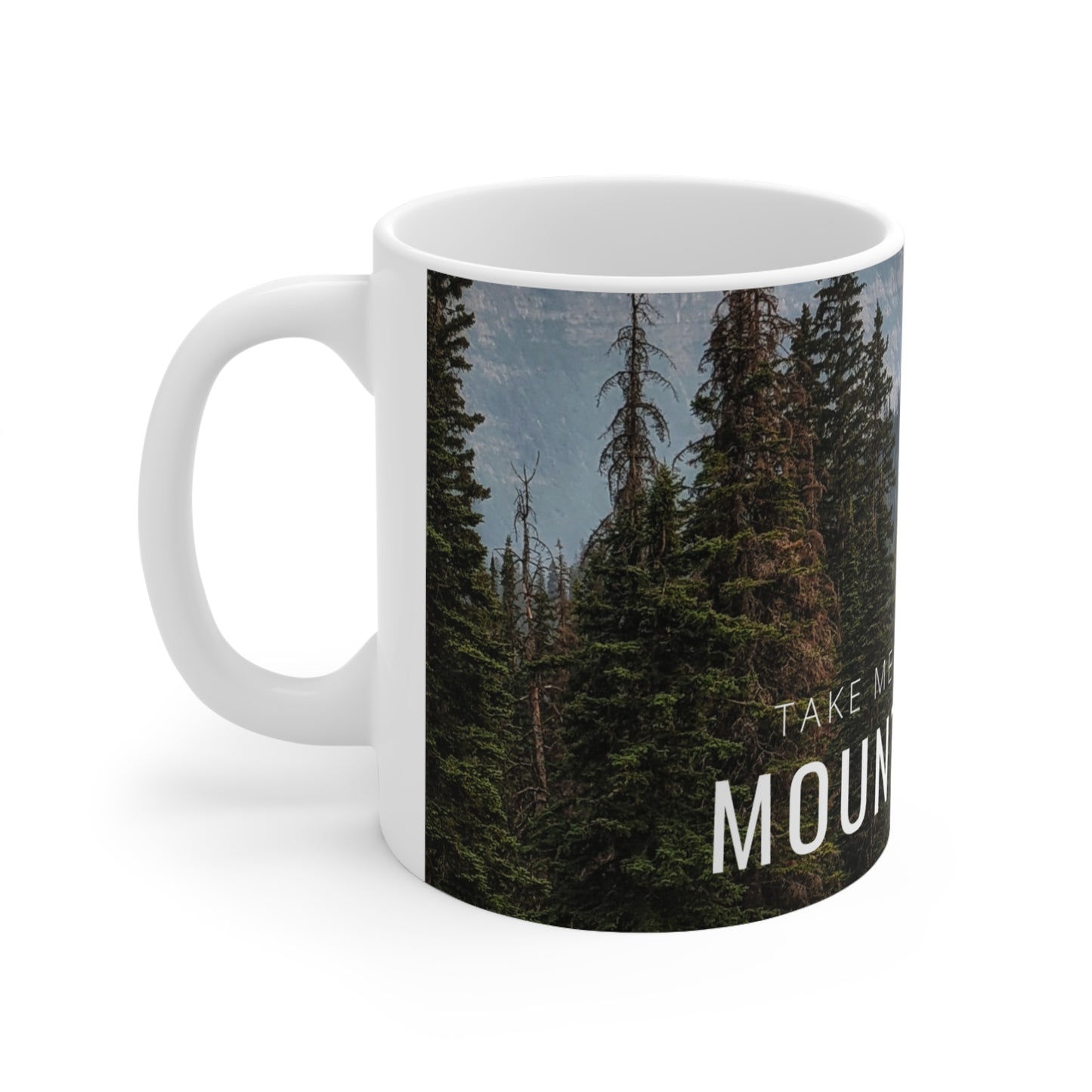 Take Me Back To The Mountains Ceramic Mug 11oz