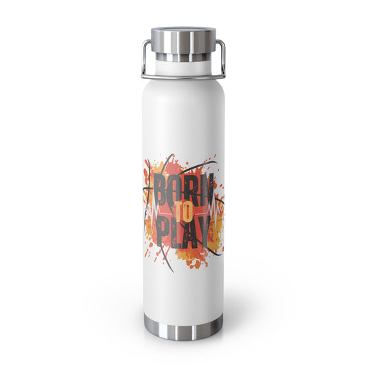 Born To Play Copper Vacuum Insulated Bottle, 22oz